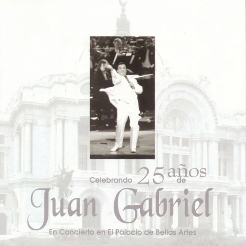 Juan Gabriel — Celebrando 25 Años de Juan Gabriel en el Palacio de Bellas Artes (En Vivo)