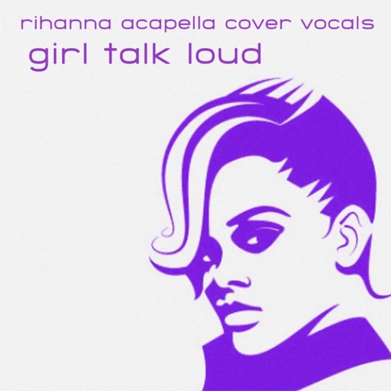 Various Artists — Girl Talk Loud: Rihanna Acapella Cover Vocals